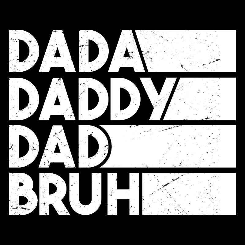 Dada Daddy Dad Bruh