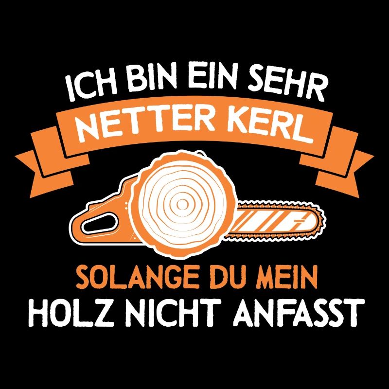 Bin ein netter Kerl Holz Waldarbeiter Forstwirt