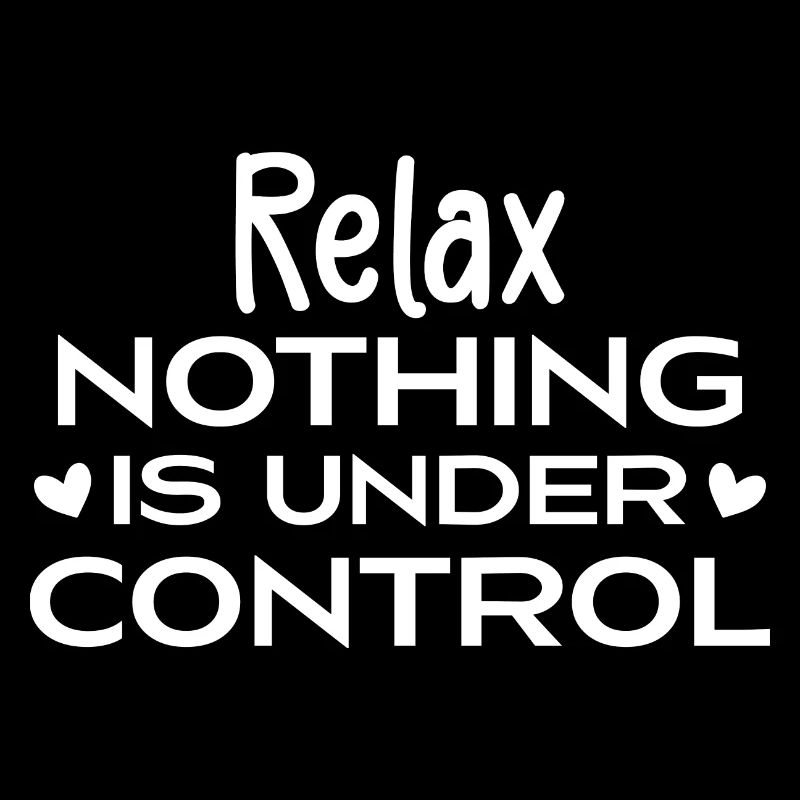 Relax Nothing Is Under Control