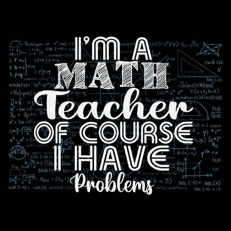 I am a math teacher, of course i have problems