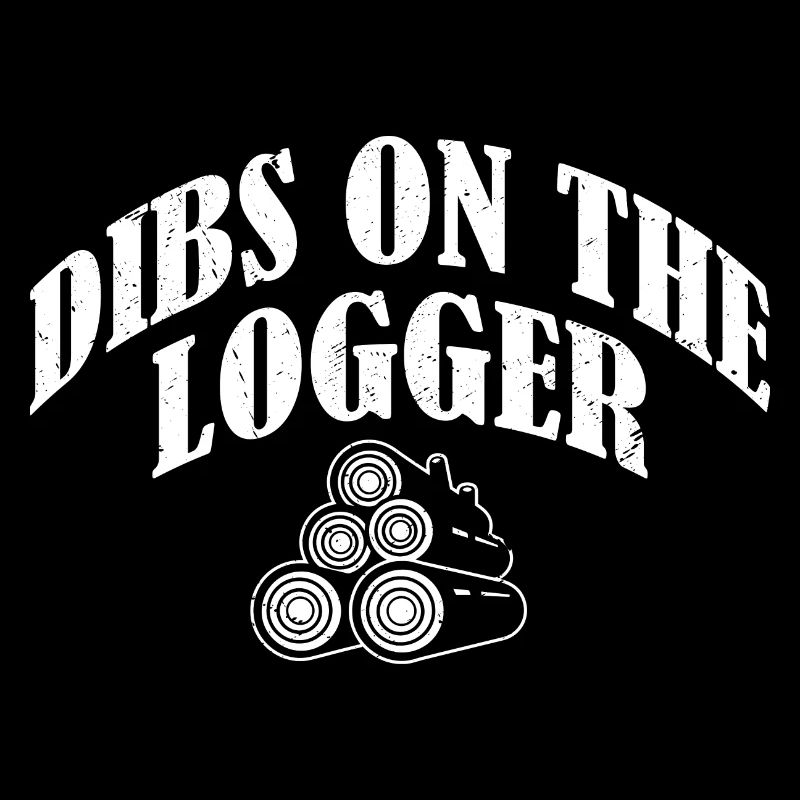 Dibs On The Logger Bûcheron Bûcheron