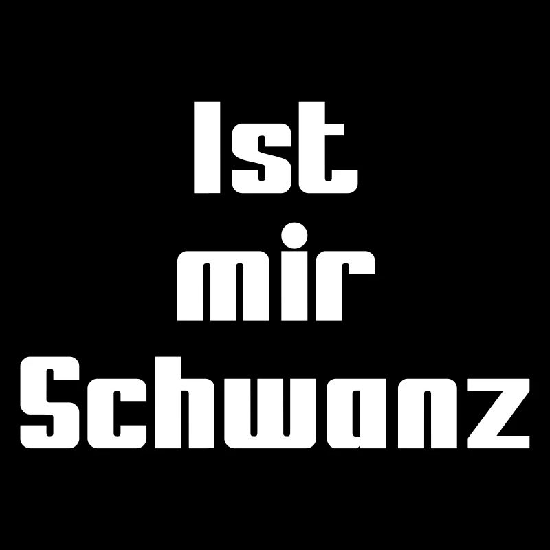 Ist mir Schwanz