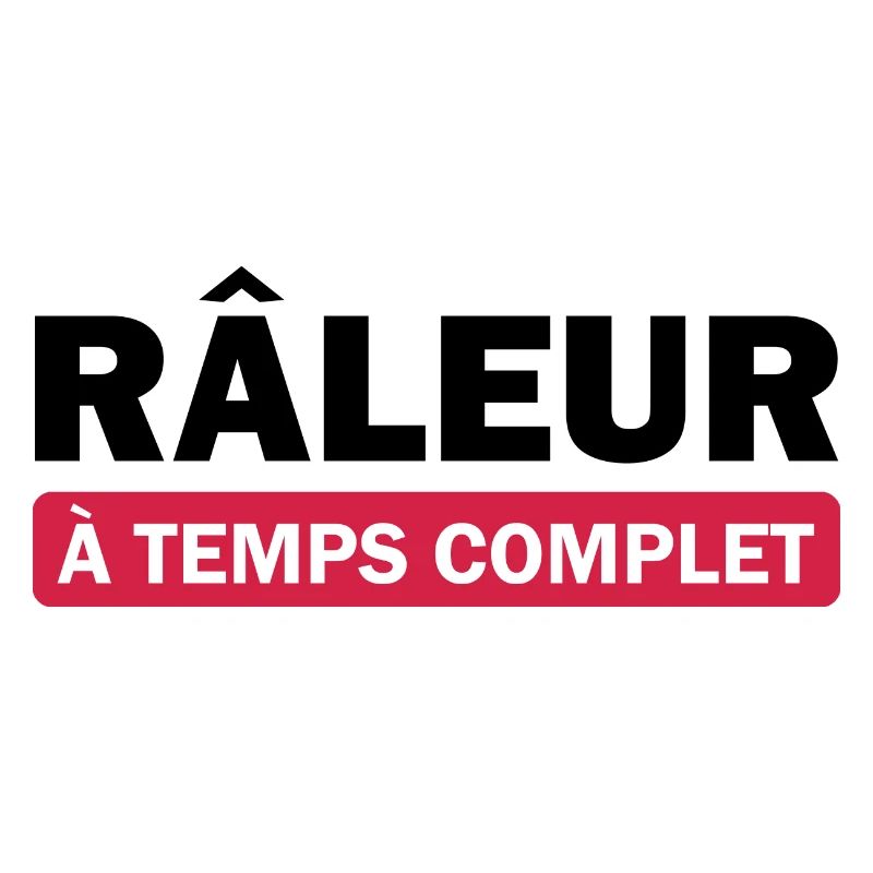 Râleur à temps complet
