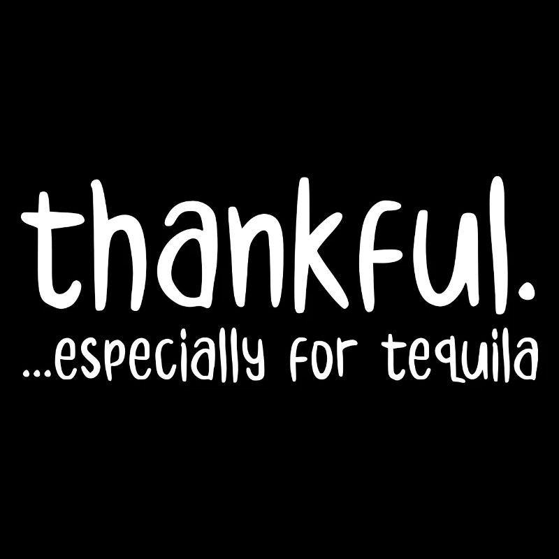 Thankful Especially For Tequila