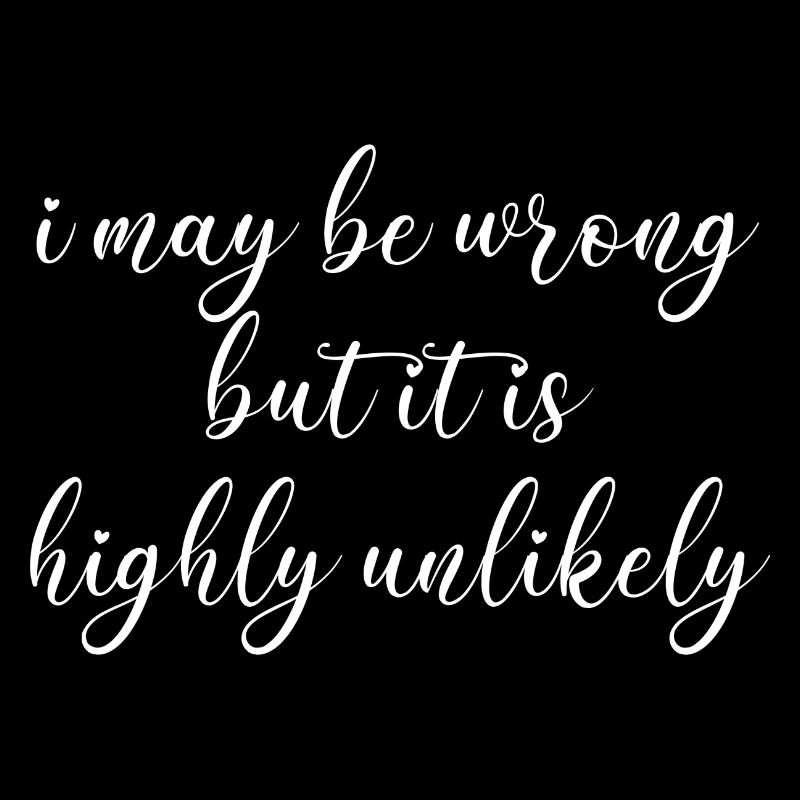 may be wrong lustiger Spruch Party Englisch