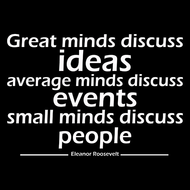 Great minds discuss ideas average minds discuss