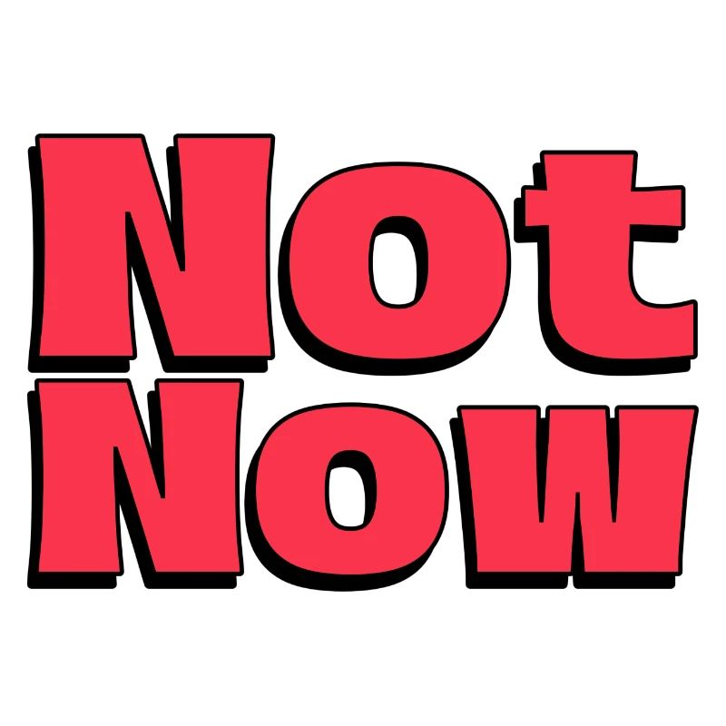 Not Now - Cool Saying Short and Determined