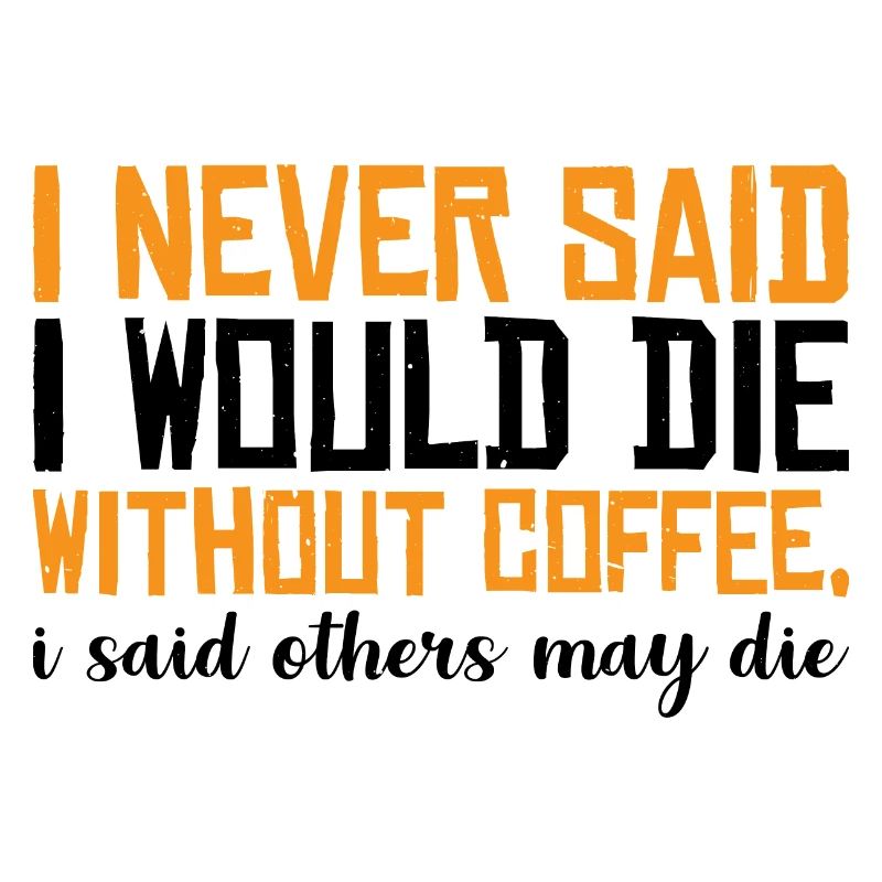 I Never Said I Would Die Without Coffee 3