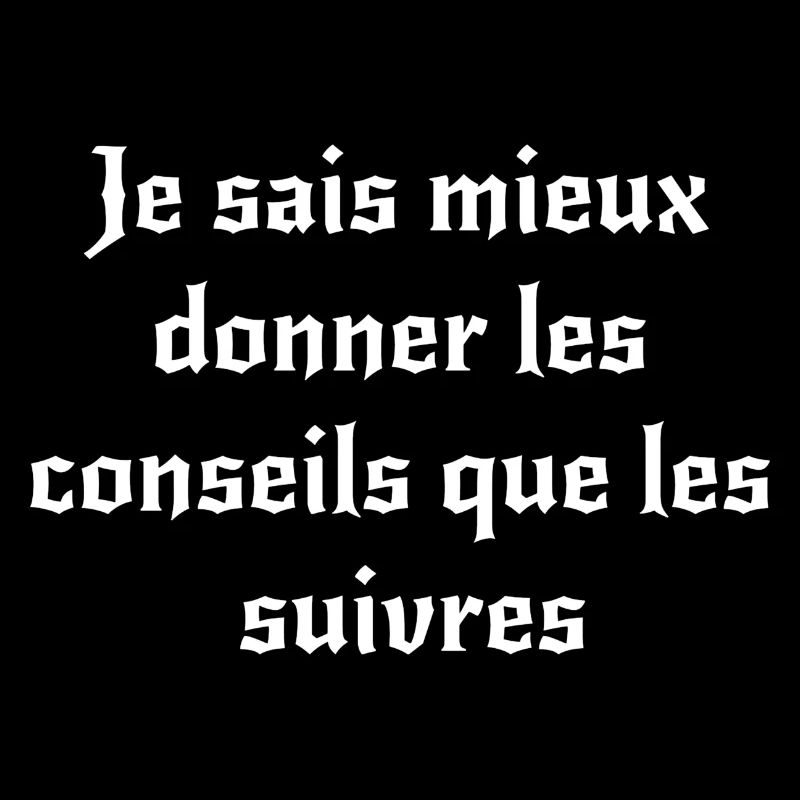 Je sais mieux donner les conseils que les suivres