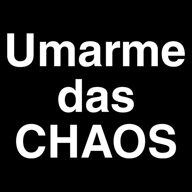 Umarme das Chaos