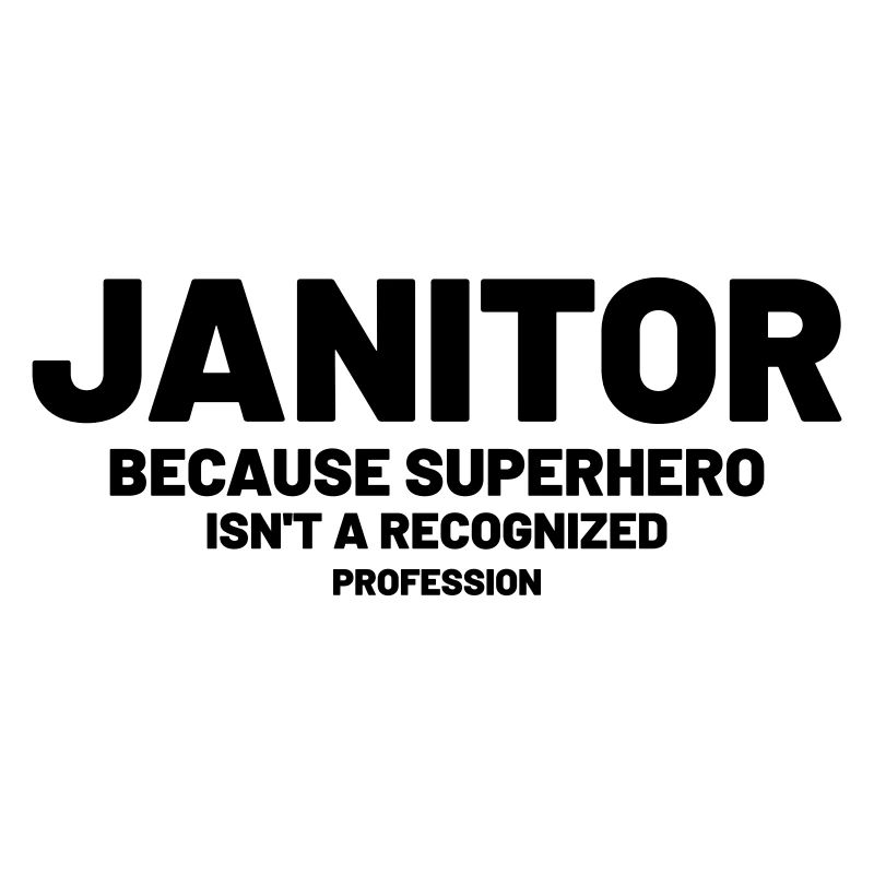 Janitor - Because superhero is not a recognized