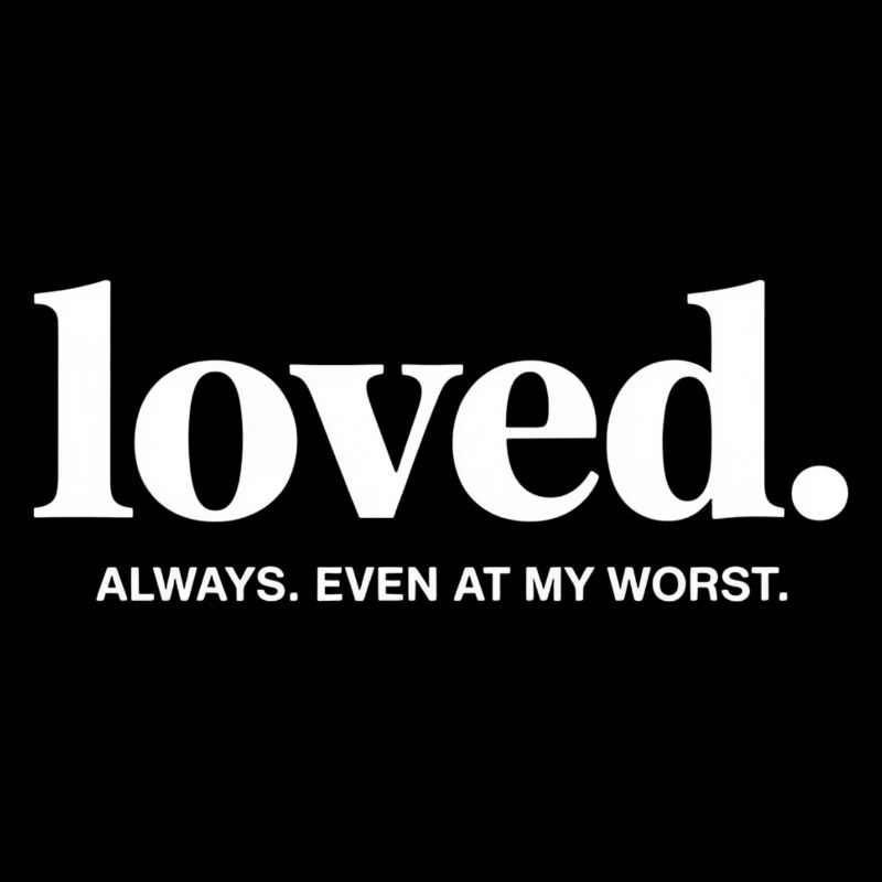 Beloved. Always. Even in my worst