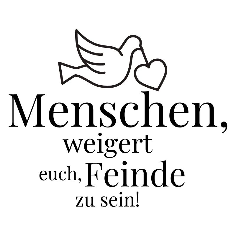 Menschen, weigert euch, Feinde zu sein!