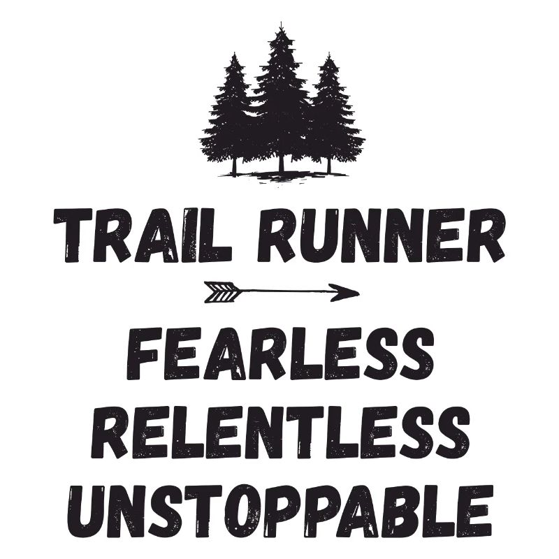 Trail Runner - Fearless. Relentless. Unstoppable.