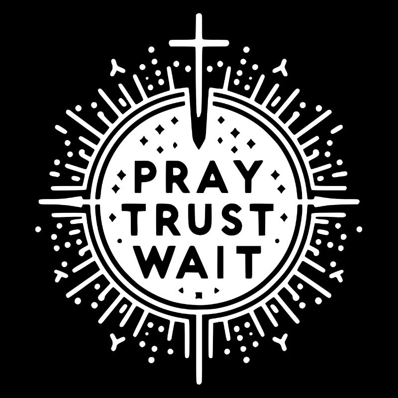 Pray Trust Wait