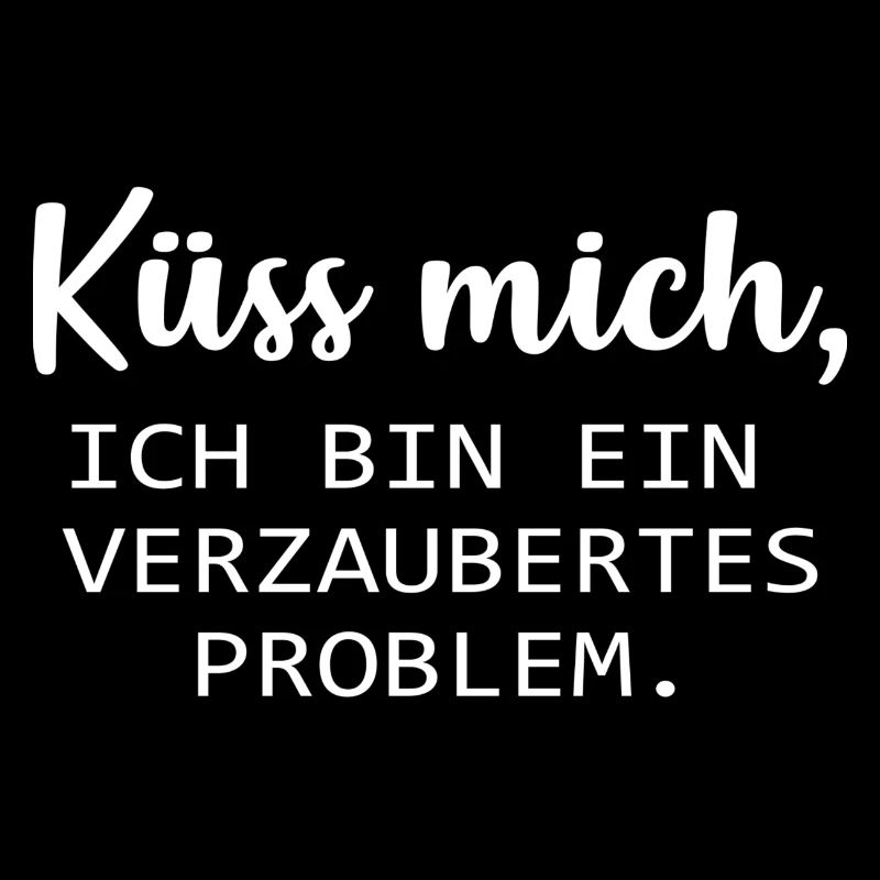 Küss mich, ich bin ein verzaubertes Problem. :*