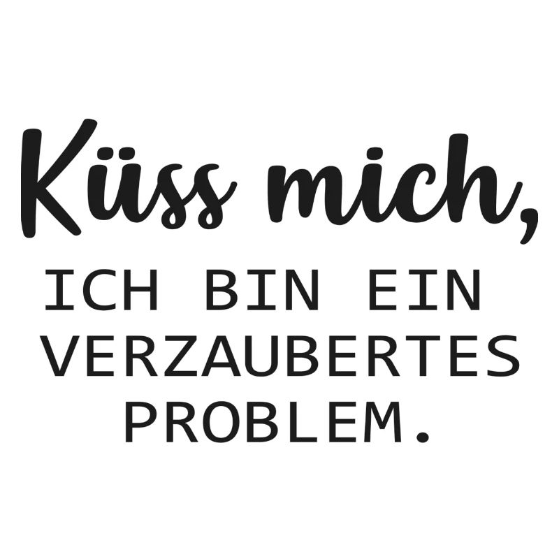 Küss mich, ich bin ein verzaubertes Problem. :*