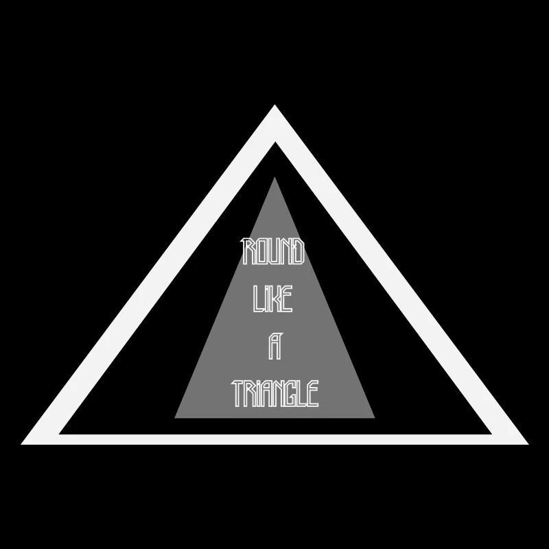 Round Like A Triangle