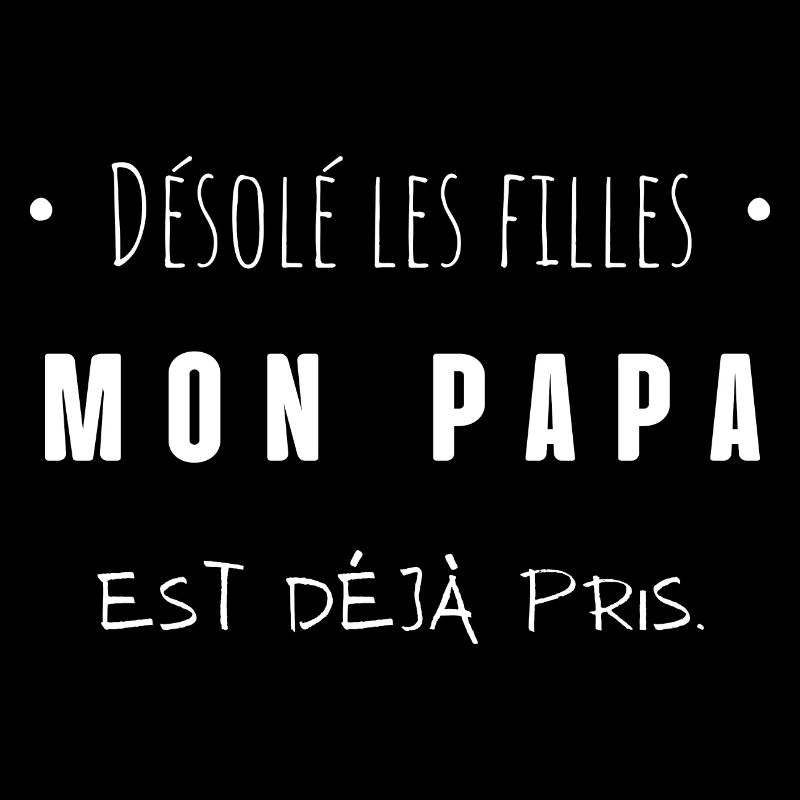 désolé les filles mon papa est déjà pris