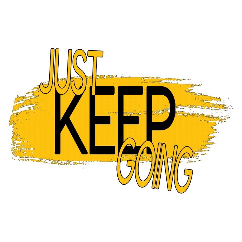 JUST KEEP GOING