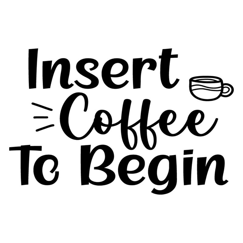 Insert Coffee To Begin
