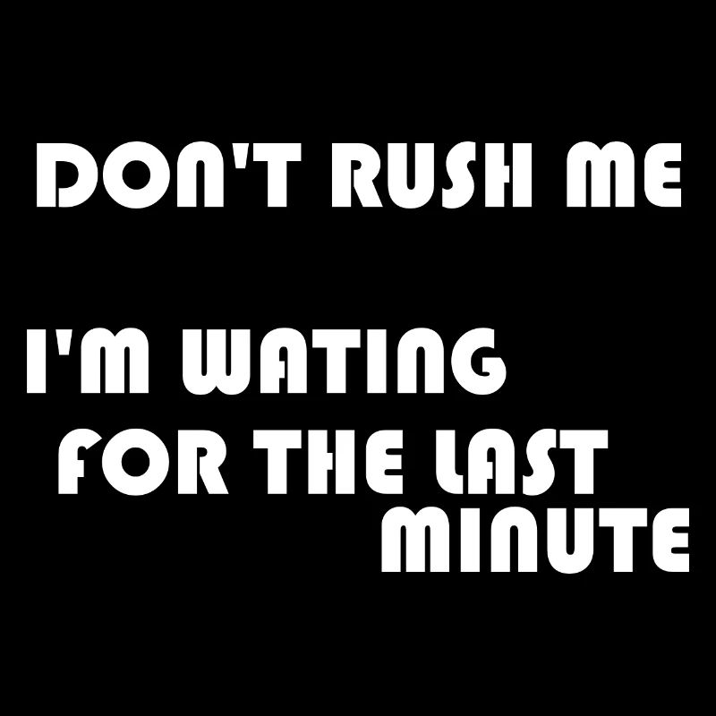 DON'T RUSH ME