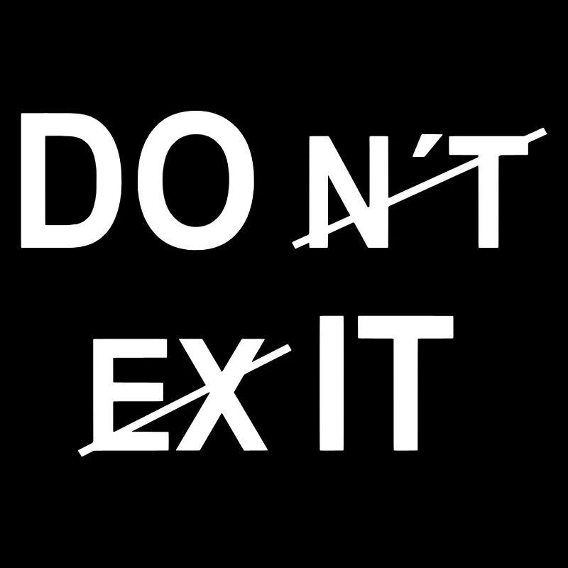 Do it and not don´t exit