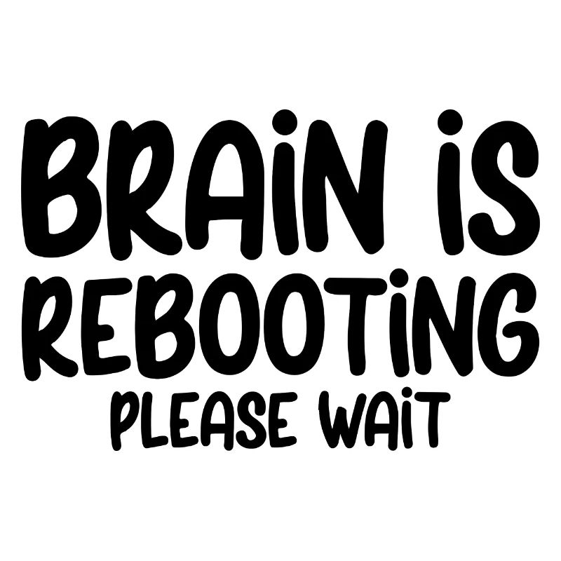 Brain Is Rebooting Please Wait 3