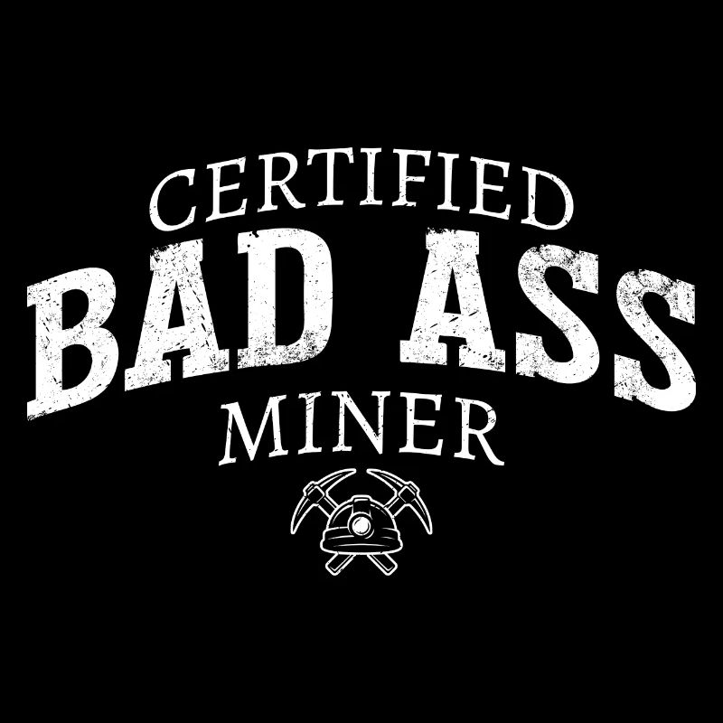 Certified Bad Ass Miner Coal Ore Mining