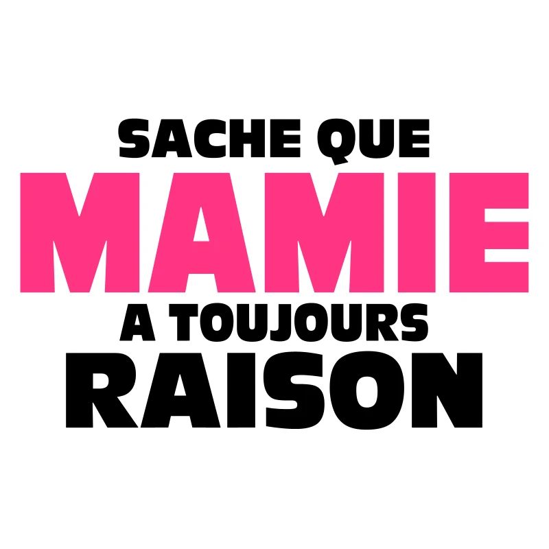 sache que mamie a toujours raison