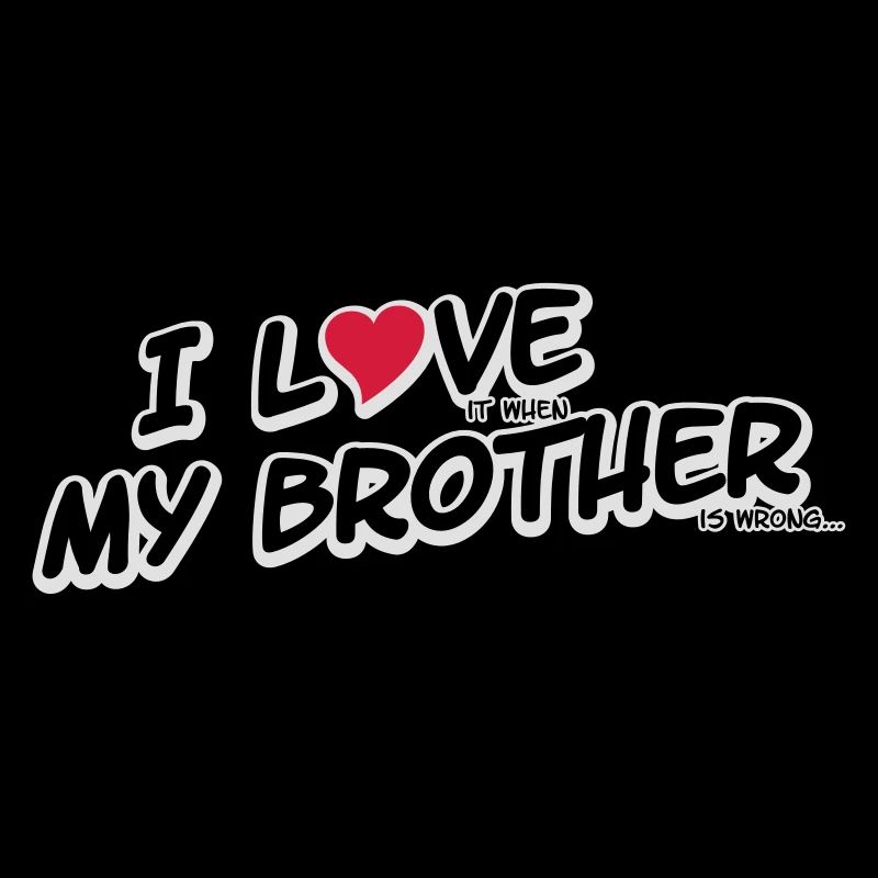 I LOVE it when MY BROTHER is wrong