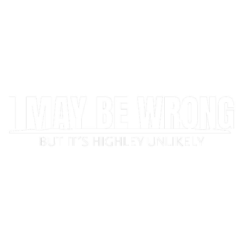 I MAY BE WRONG