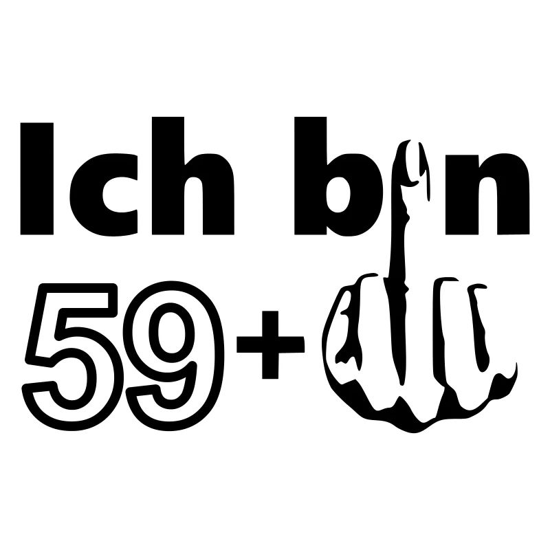 60. Geburtstag Ich bin 59 +