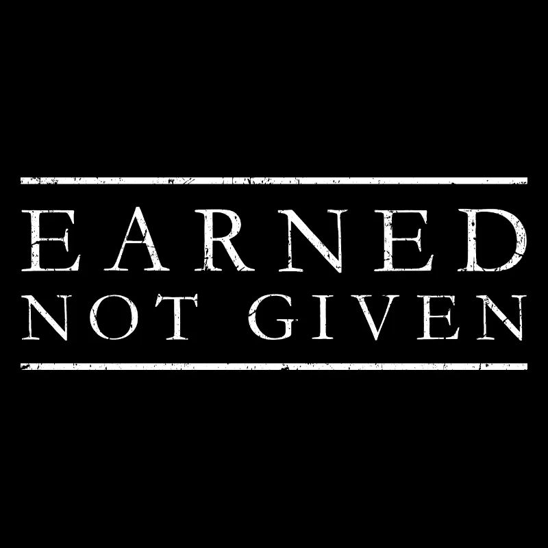 Earned Not Given Positive Mindset Motivation