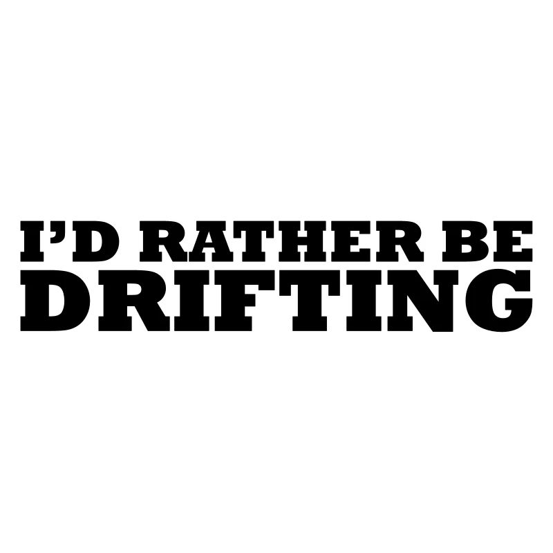 I'd rather be drifting