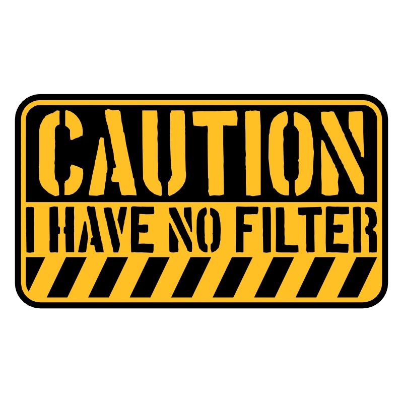 caution no filter Zitat