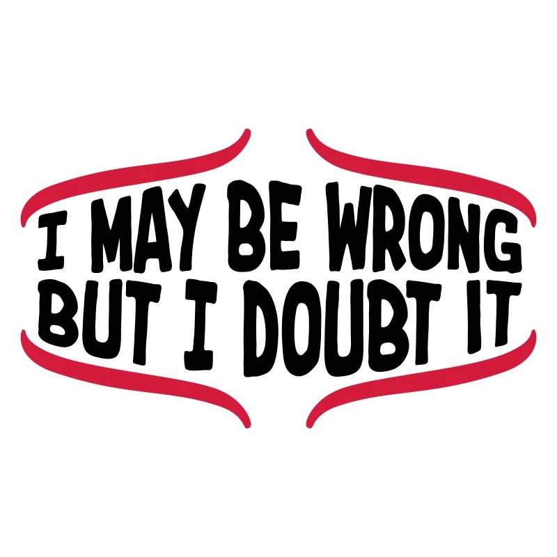I may be wrong