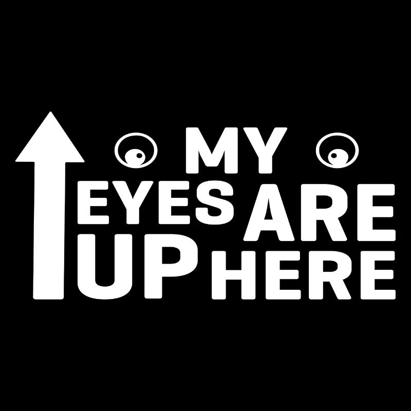 My Eyes are up here