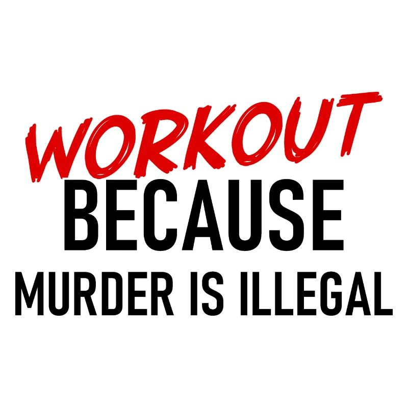 Workout because murder is illegal - Cooler Spruch