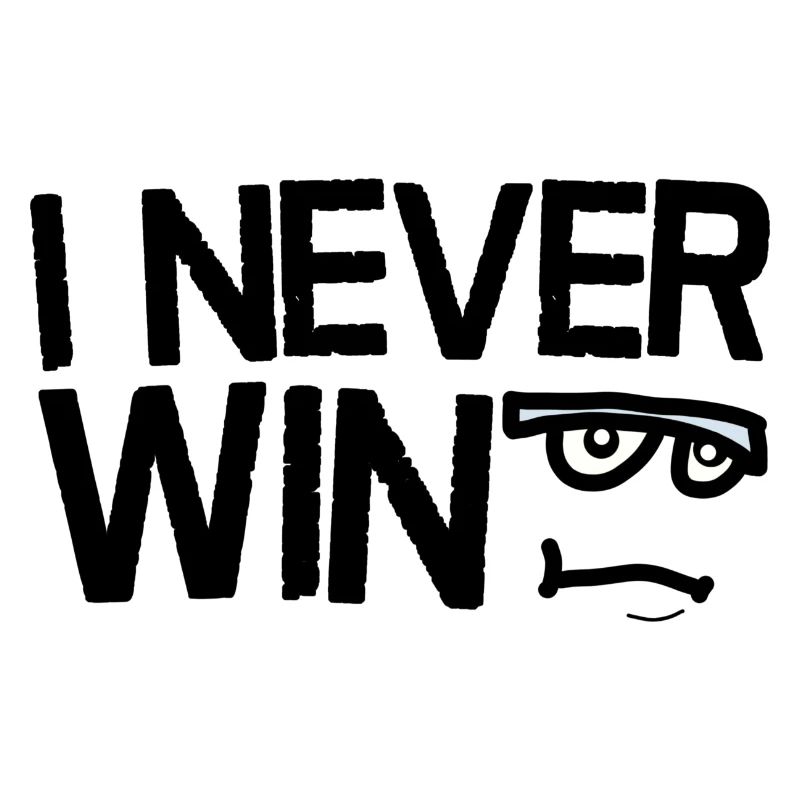 I Never Win Saying with a funny face