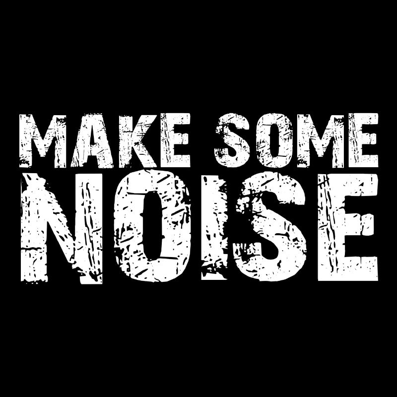 Make some Noise | Make Noise | Bruit