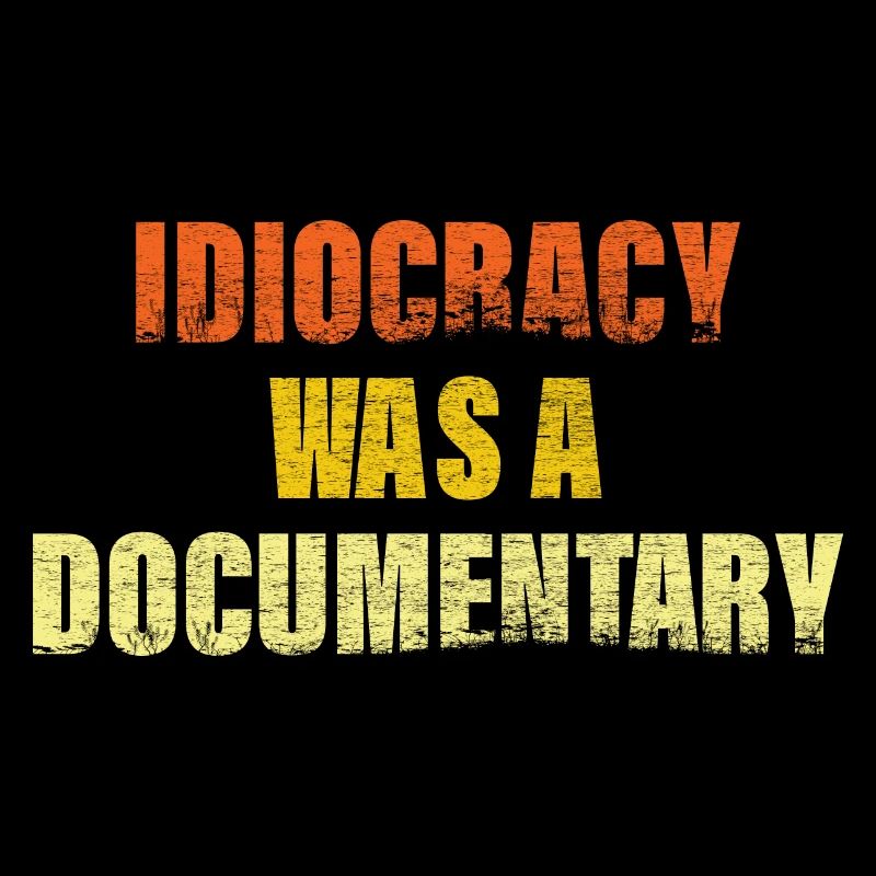 Idiocracy was a Documentary gift for dad