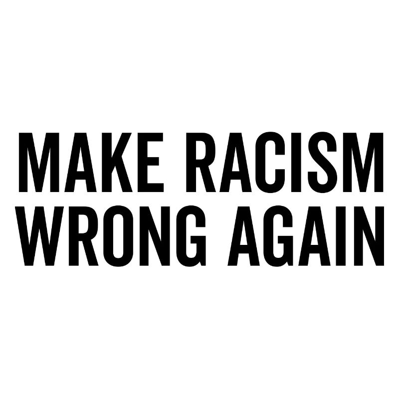 Make Racism Wrong Again