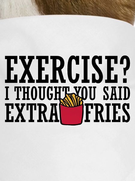 Exercise Extra Fries Quote