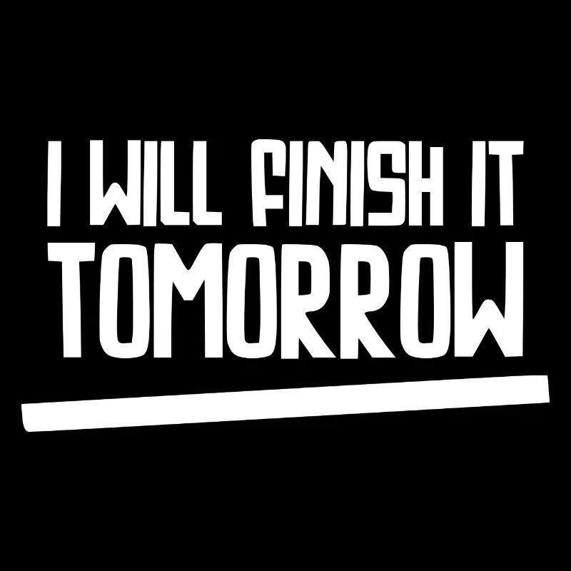 Funny "I Will Finish It Tomorrow" design