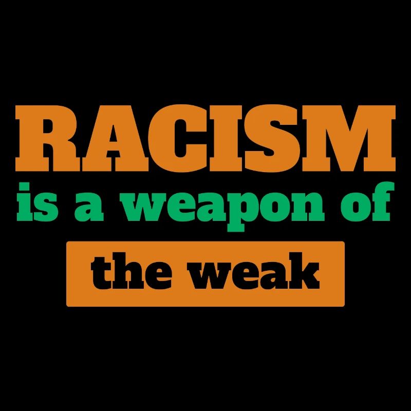 RACISM IST EINE WAFFE DER WEAK