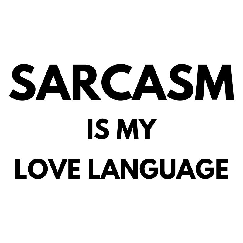 Sarcasm is my love language | Funny gift idea