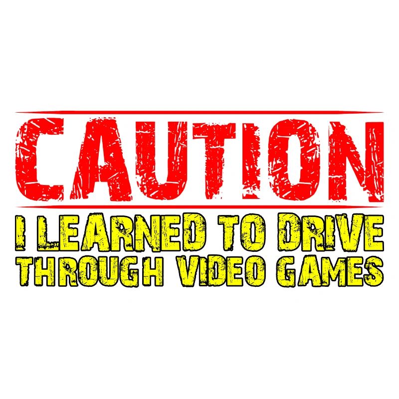 Caution I Learned To Drive Through Video Games 4