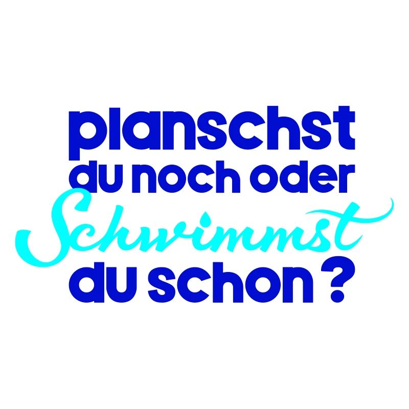 planschst du noch oder schwimmst du schon