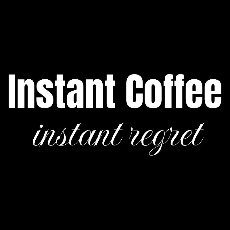 Instant Coffee instant regret, funny coffee slogan